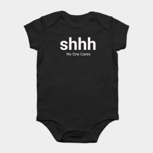 Shhh No One Cares Baby Bodysuit